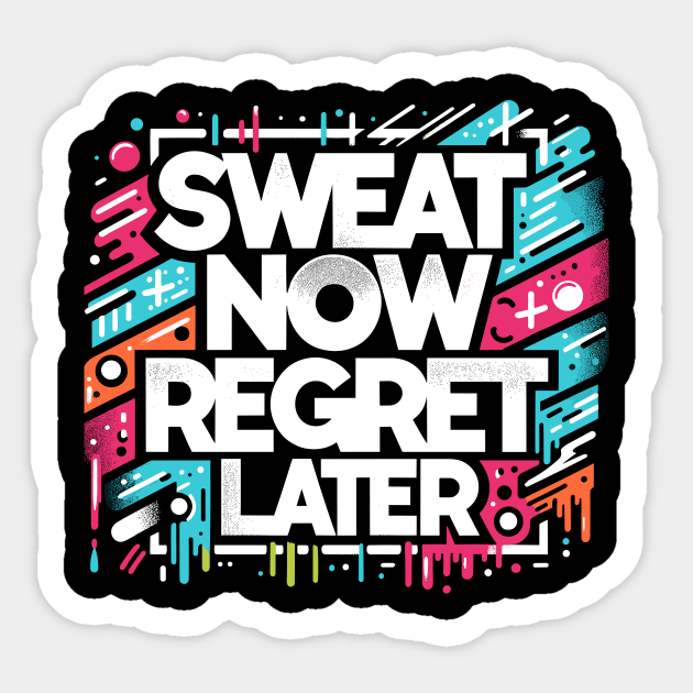 Sweat Now Regret Later Sticker by Francois Ringuette